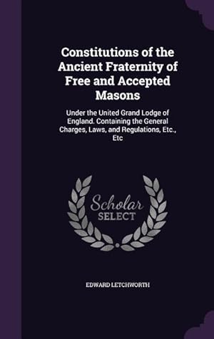 Bild des Verkufers fr Constitutions of the Ancient Fraternity of Free and Accepted Masons: Under the United Grand Lodge of England. Containing the General Charges, Laws, an zum Verkauf von moluna