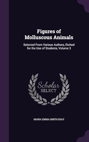 Bild des Verkufers fr Figures of Molluscous Animals: Selected From Various Authors, Etched for the Use of Students, Volume 3 zum Verkauf von moluna