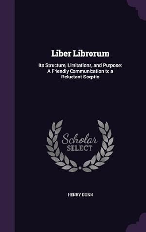 Bild des Verkufers fr Liber Librorum: Its Structure, Limitations, and Purpose: A Friendly Communication to a Reluctant Sceptic zum Verkauf von moluna