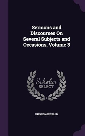 Bild des Verkufers fr Sermons and Discourses On Several Subjects and Occasions, Volume 3 zum Verkauf von moluna