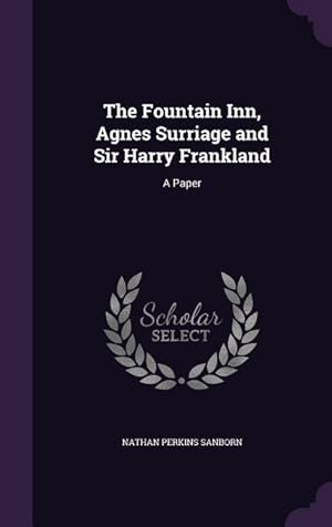 Imagen del vendedor de The Fountain Inn, Agnes Surriage and Sir Harry Frankland: A Paper a la venta por moluna