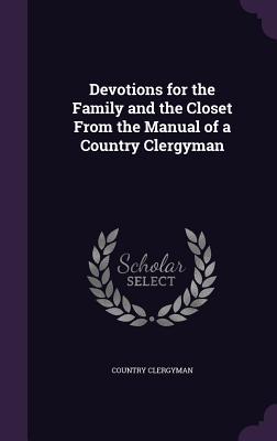Bild des Verkufers fr Devotions for the Family and the Closet From the Manual of a Country Clergyman zum Verkauf von moluna