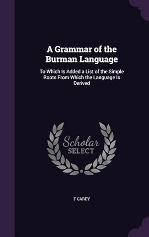 Image du vendeur pour A Grammar of the Burman Language: To Which Is Added a List of the Simple Roots From Which the Language Is Derived mis en vente par moluna