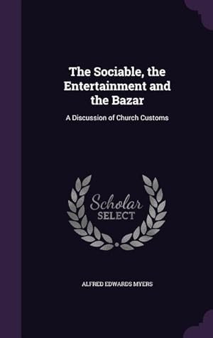 Seller image for The Sociable, the Entertainment and the Bazar: A Discussion of Church Customs for sale by moluna