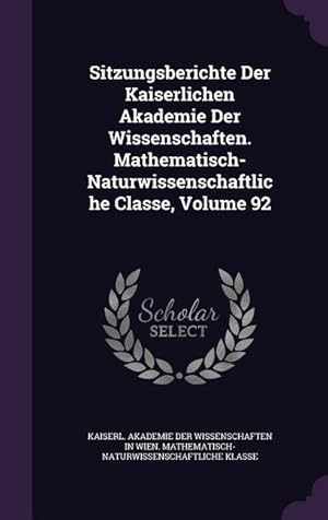 Bild des Verkufers fr Sitzungsberichte Der Kaiserlichen Akademie Der Wissenschaften. Mathematisch-Naturwissenschaftliche Classe, Volume 92 zum Verkauf von moluna