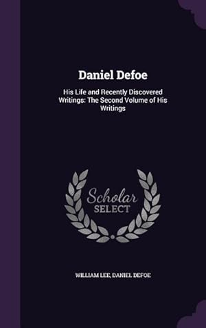 Image du vendeur pour Daniel Defoe: His Life and Recently Discovered Writings: The Second Volume of His Writings mis en vente par moluna