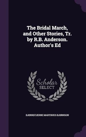 Seller image for The Bridal March, and Other Stories, Tr. by R.B. Anderson. Author\ s Ed for sale by moluna