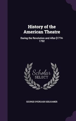Bild des Verkufers fr History of the American Theatre: During the Revolution and After [1774-1792 zum Verkauf von moluna