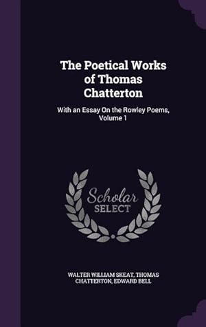 Bild des Verkufers fr The Poetical Works of Thomas Chatterton: With an Essay On the Rowley Poems, Volume 1 zum Verkauf von moluna