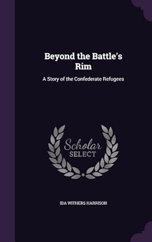 Bild des Verkufers fr Beyond the Battle\ s Rim: A Story of the Confederate Refugees zum Verkauf von moluna