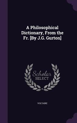 Seller image for A Philosophical Dictionary, From the Fr. [By J.G. Gurton] for sale by moluna