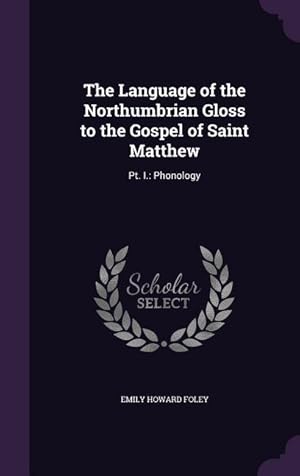 Immagine del venditore per The Language of the Northumbrian Gloss to the Gospel of Saint Matthew: Pt. I.: Phonology venduto da moluna