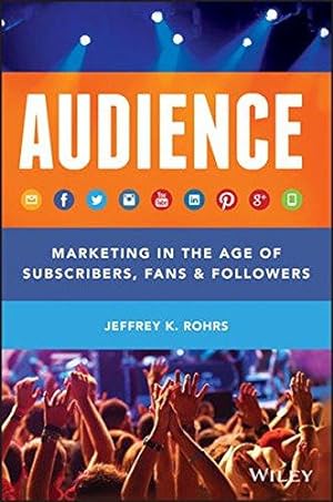 Imagen del vendedor de Audience: Marketing in the Age of Subscribers, Fans and Followers a la venta por WeBuyBooks