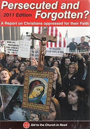 Seller image for Persecuted and Forgotten? 2011: A Report on Christians Oppressed for Their Faith for sale by WeBuyBooks