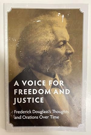 A Voice for Freedom and Justice: Frederick Douglass's Thoughts and Orations over Time