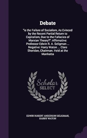 Seller image for Debate: is the Failure of Socialism, As Evinced by the Recent Partial Return to Capitalism, Due to the Fallacies of Marxian Th for sale by moluna