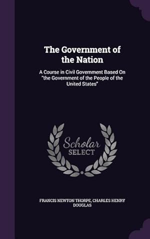 Bild des Verkufers fr The Government of the Nation: A Course in Civil Government Based On the Government of the People of the United States zum Verkauf von moluna