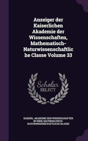 Bild des Verkufers fr Anzeiger der Kaiserlichen Akademie der Wissenschaften, Mathematisch-Naturwissenschaftliche Classe Volume 33 zum Verkauf von moluna