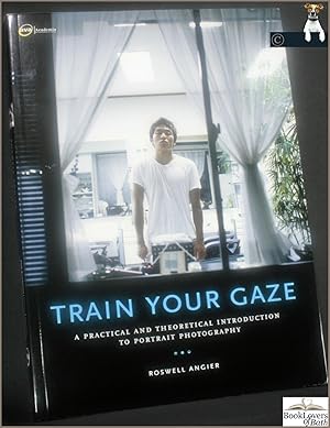 Bild des Verkufers fr Train Your Gaze: A Practical and Theoretical Introduction to Portrait Photography zum Verkauf von BookLovers of Bath