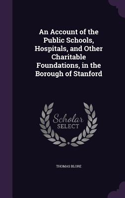 Bild des Verkufers fr An Account of the Public Schools, Hospitals, and Other Charitable Foundations, in the Borough of Stanford zum Verkauf von moluna