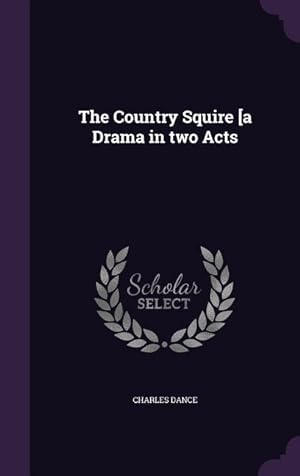 Seller image for The Country Squire [a Drama in two Acts for sale by moluna