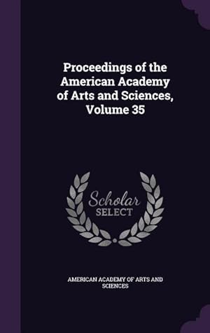 Bild des Verkufers fr Proceedings of the American Academy of Arts and Sciences, Volume 35 zum Verkauf von moluna