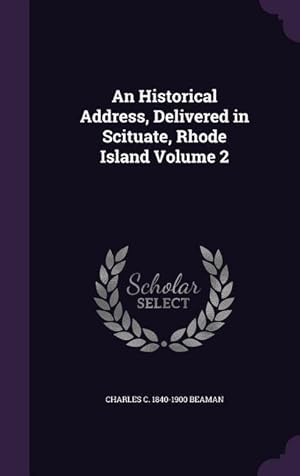 Image du vendeur pour An Historical Address, Delivered in Scituate, Rhode Island Volume 2 mis en vente par moluna