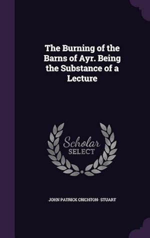 Bild des Verkufers fr The Burning of the Barns of Ayr. Being the Substance of a Lecture zum Verkauf von moluna