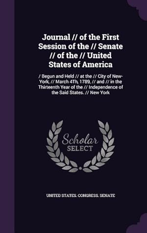 Bild des Verkufers fr Journal // of the First Session of the // Senate // of the // United States of America: / Begun and Held // at the // City of New-York, // March 4Th, zum Verkauf von moluna