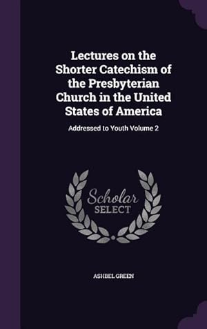 Seller image for Lectures on the Shorter Catechism of the Presbyterian Church in the United States of America: Addressed to Youth Volume 2 for sale by moluna
