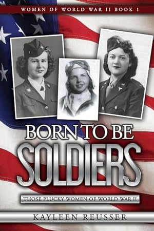 Bild des Verkufers fr Born To Be Soldiers: Those Plucky Women of World War II zum Verkauf von moluna