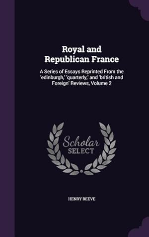 Bild des Verkufers fr Royal and Republican France: A Series of Essays Reprinted From the \ edinburgh, \ \ quarterly, \ and \ british and Foreign\ Reviews, Volume 2 zum Verkauf von moluna