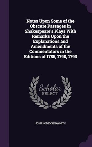 Immagine del venditore per Notes Upon Some of the Obscure Passages in Shakespeare\ s Plays With Remarks Upon the Explanations and Amendments of the Commentators in the Editions o venduto da moluna