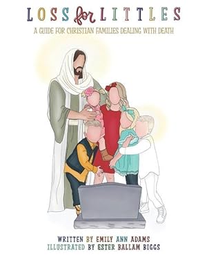 Seller image for Loss for Littles: A Guide for Christian Families Dealing with Death for sale by moluna