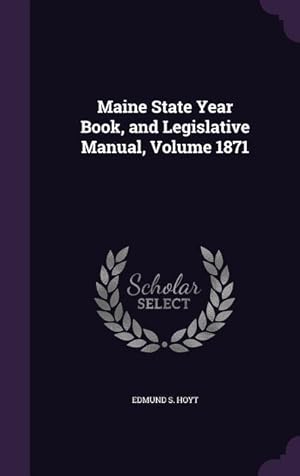 Immagine del venditore per Maine State Year Book, and Legislative Manual, Volume 1871 venduto da moluna