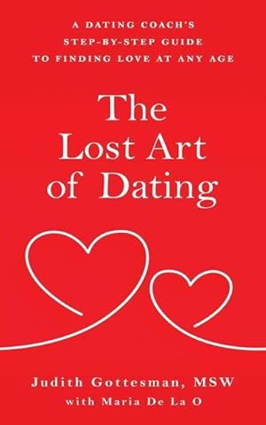 Seller image for The Lost Art of Dating: A Dating Coach\ s Step-by-Step Guide to Finding Love at Any Age for sale by moluna