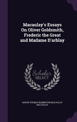 Bild des Verkufers fr Macaulay\ s Essays On Oliver Goldsmith, Frederic the Great and Madame D\ arblay zum Verkauf von moluna