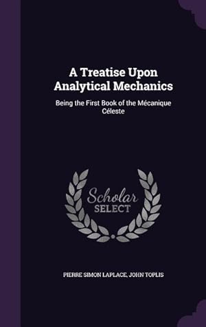 Seller image for A Treatise Upon Analytical Mechanics: Being the First Book of the Mcanique Cleste for sale by moluna