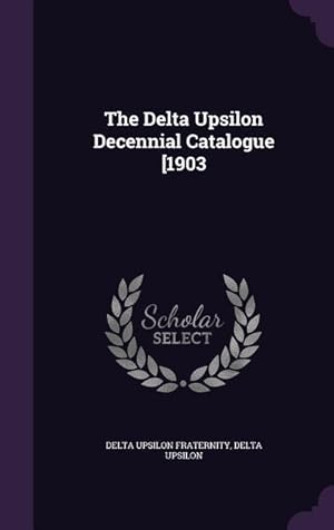 Bild des Verkufers fr The Delta Upsilon Decennial Catalogue [1903 zum Verkauf von moluna