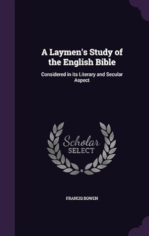 Bild des Verkufers fr A Laymen\ s Study of the English Bible: Considered in its Literary and Secular Aspect zum Verkauf von moluna
