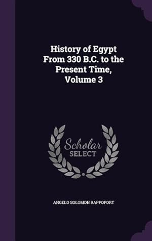Imagen del vendedor de History of Egypt From 330 B.C. to the Present Time, Volume 3 a la venta por moluna
