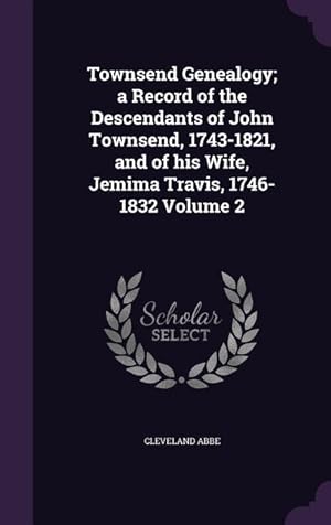 Seller image for Townsend Genealogy a Record of the Descendants of John Townsend, 1743-1821, and of his Wife, Jemima Travis, 1746-1832 Volume 2 for sale by moluna