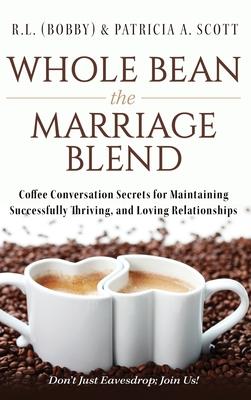 Bild des Verkufers fr Whole Bean the Marriage Blend: Coffee Conversation Secrets for Maintaining Successfully Thriving, and Loving Relationships zum Verkauf von moluna