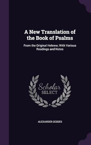 Bild des Verkufers fr A New Translation of the Book of Psalms: From the Original Hebrew With Various Readings and Notes zum Verkauf von moluna