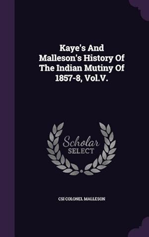 Bild des Verkufers fr Kaye\ s And Malleson\ s History Of The Indian Mutiny Of 1857-8, Vol.V. zum Verkauf von moluna