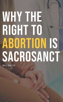 Bild des Verkufers fr Why the Right to Abortion Is Sacrosanct zum Verkauf von moluna