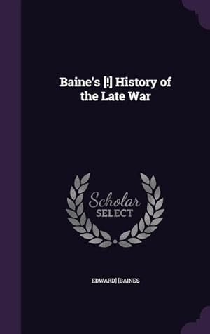 Bild des Verkufers fr Baine\ s [!] History of the Late War zum Verkauf von moluna
