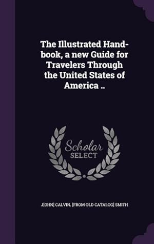 Bild des Verkufers fr The Illustrated Hand-book, a new Guide for Travelers Through the United States of America . zum Verkauf von moluna