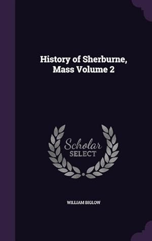Bild des Verkufers fr History of Sherburne, Mass Volume 2 zum Verkauf von moluna