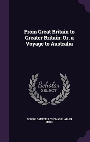 Bild des Verkufers fr From Great Britain to Greater Britain Or, a Voyage to Australia zum Verkauf von moluna